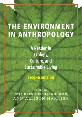 The Environment in Anthropology, Second Edition: A Reader in Ecology, Culture, and Sustainable Living by Haenn, Nora