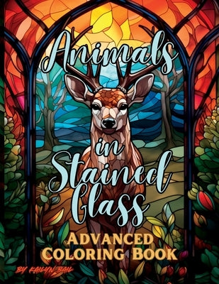 Animals in Stained Glass Advanced Coloring Book by Bail, Kailyn