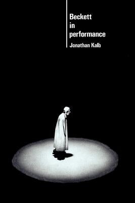 Beckett in Performance by Kalb, Jonathan