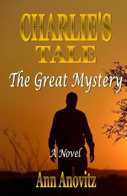 Charlie's Tale: The Great Mystery by Anovitz, Ann