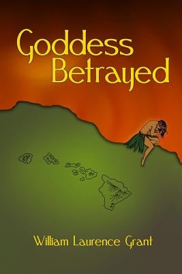 Goddess Betrayed by Grant, William Laurence
