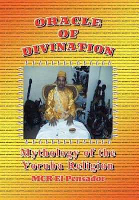 Oracle of Divination: The Mythology of Yoruva Religion by Pensador, McR El