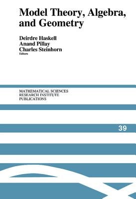 Model Theory, Algebra, and Geometry by Haskell, Deidre