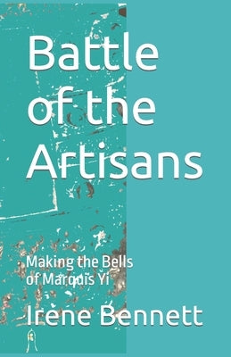 Battle of the Artisans: Making the Bells of Marquis Yi by Ferguson, Paulette V.