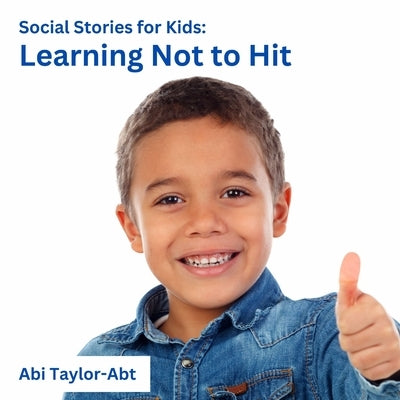 Learning Not to Hit: Social Stories for Kids by Taylor-Abt, Abi