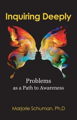 Inquiring Deeply: Problems as a Path to Awareness by Schuman, Marjorie