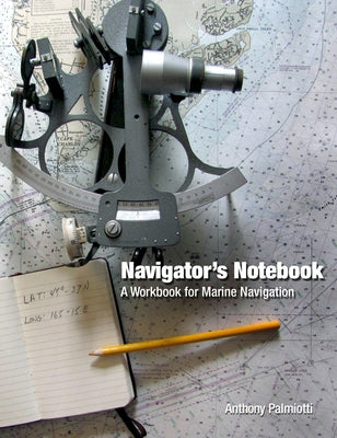 Navigator's Notebook: A Workbook for Marine Navigation by Palmiotti, Anthony