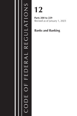 Code of Federal Regulations, Title 12 Banks and Banking 200-229, Revised as of January 1, 2023 by Office of the Federal Register (U S )