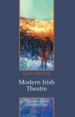 Modern Irish Theatre by Trotter, Mary