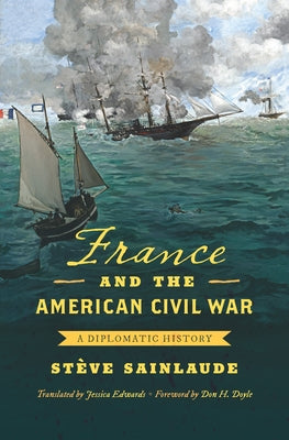 France and the American Civil War: A Diplomatic History by Sainlaude, StÃ¨ve