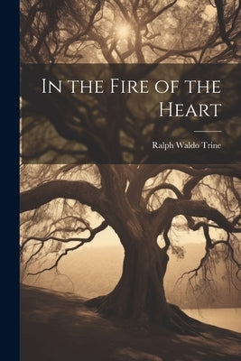 In the Fire of the Heart by Waldo, Trine Ralph