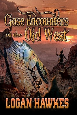 Close Encounters of the Old West by Hawkes, Logan