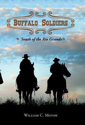 Buffalo Soldiers: South of the Rio Grande by Moton, William C.