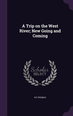 A Trip on the West River; New Going and Coming by Thomas, R. D.