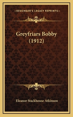 Greyfriars Bobby (1912) by Atkinson, Eleanor Stackhouse