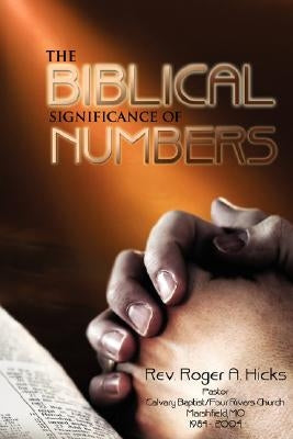 The Biblical Significance of Numbers by Hicks, Roger A.