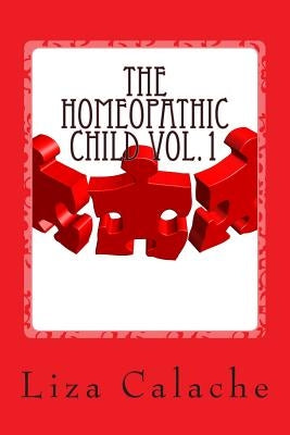 Homeopathic Child: Fast & Easy Guide to Finding Homeopathic Remedies by Calache Cch, Liza