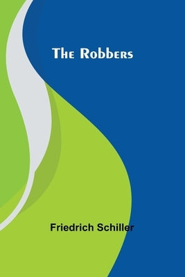 The Robbers by Schiller, Friedrich