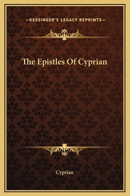 The Epistles Of Cyprian by Cyprian