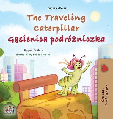 The Traveling Caterpillar (English Polish Bilingual Book for Kids) by Coshav, Rayne