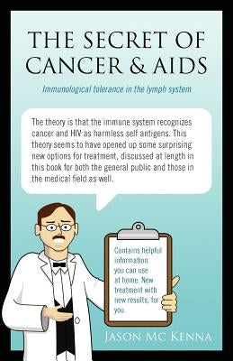 The Secret of Cancer & AIDS: Immunological tolerance in the lymph system by MC Kenna, Jason