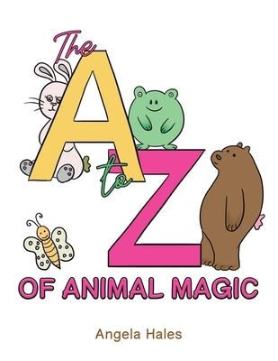 The A to Z of Animal Magic by Hales, Angela