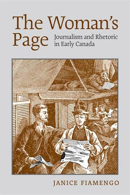 The Woman's Page: Journalism and Rhetoric in Early Canada by Fiamengo, Janice