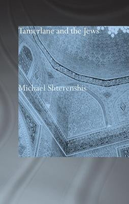 Tamerlane and the Jews by Shterenshis, Michael