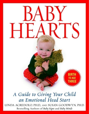 Baby Hearts: A Guide to Giving Your Child an Emotional Head Start by Goodwyn, Susan