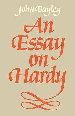 An Essay on Hardy by Bayley, John O.