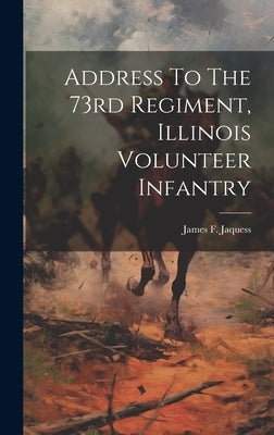 Address To The 73rd Regiment, Illinois Volunteer Infantry by Jaquess, James F. (James Frazier) 18