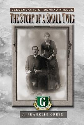 The Story of a Small Twig by Green, John