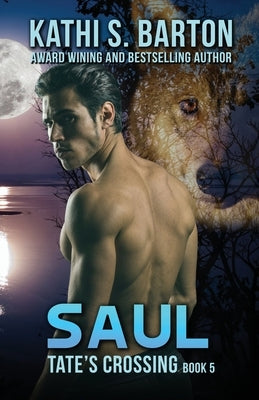 Saul: Tate's Crossing-Paranormal Wolf Shifter Romance by Barton, Kathi S.