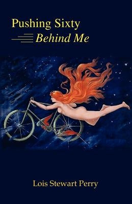 Pushing Sixty Behind Me by Perry, Lois Stewart