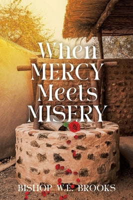 When Mercy Meets Misery by Brooks, Bishop W. E.