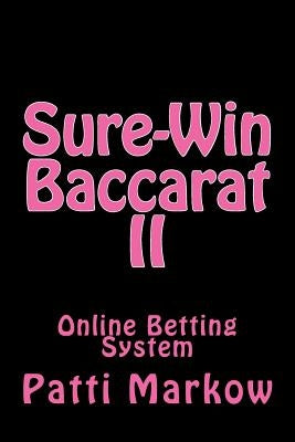 Sure-Win Baccarat II: Online Betting System by Markow, Patti