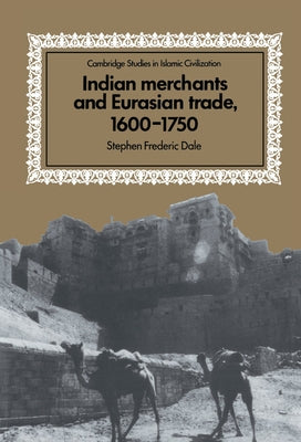 Indian Merchants and Eurasian Trade, 1600 1750 by Dale, Stephen Frederic