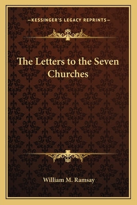 The Letters to the Seven Churches by Ramsay, William M.