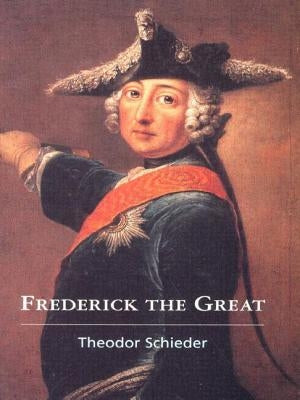 Frederick the Great by Schieder, Theodor