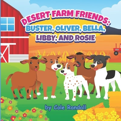 Desert Farm Friends: Buster, Oliver, Bella, Libby, and Rosie by Randall, Cole