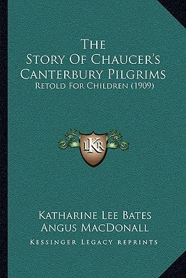 The Story Of Chaucer's Canterbury Pilgrims: Retold For Children (1909) by Bates, Katharine Lee
