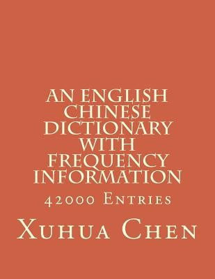 An English Chinese Dictionary with Frequency Information by Chen, Xuhua