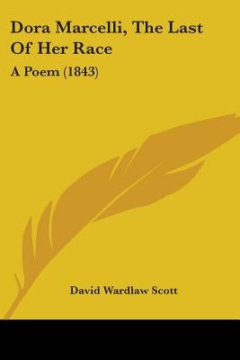 Dora Marcelli, The Last Of Her Race: A Poem (1843) by Scott, David Wardlaw