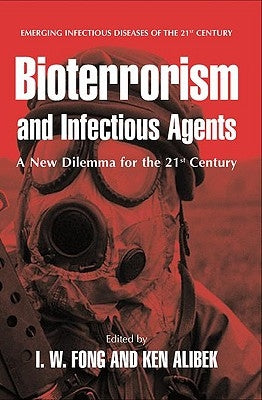 Bioterrorism and Infectious Agents: A New Dilemma for the 21st Century by Fong, I. W.