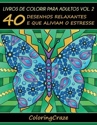 Livros de colorir para adultos vol. 2: 40 desenhos relaxantes e que aliviam o estresse by Coloringcraze