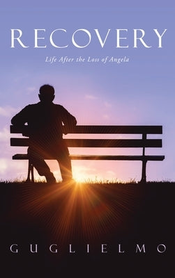 Recovery: Life After the Loss of Angela by Guglielmo