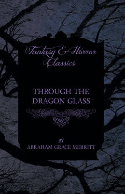 Through the Dragon Glass by Merritt, Abraham Grace
