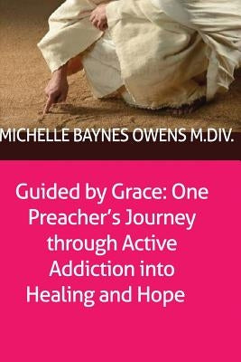 Guided by Grace: One Preacher's Journey through Active Addiction into Healing and Hope by Epperly Ph. D., Bruce