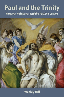 Paul and the Trinity: Persons, Relations, and the Pauline Letters by Hill, Wesley