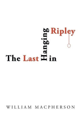 The Last Hanging in Ripley by MacPherson, William